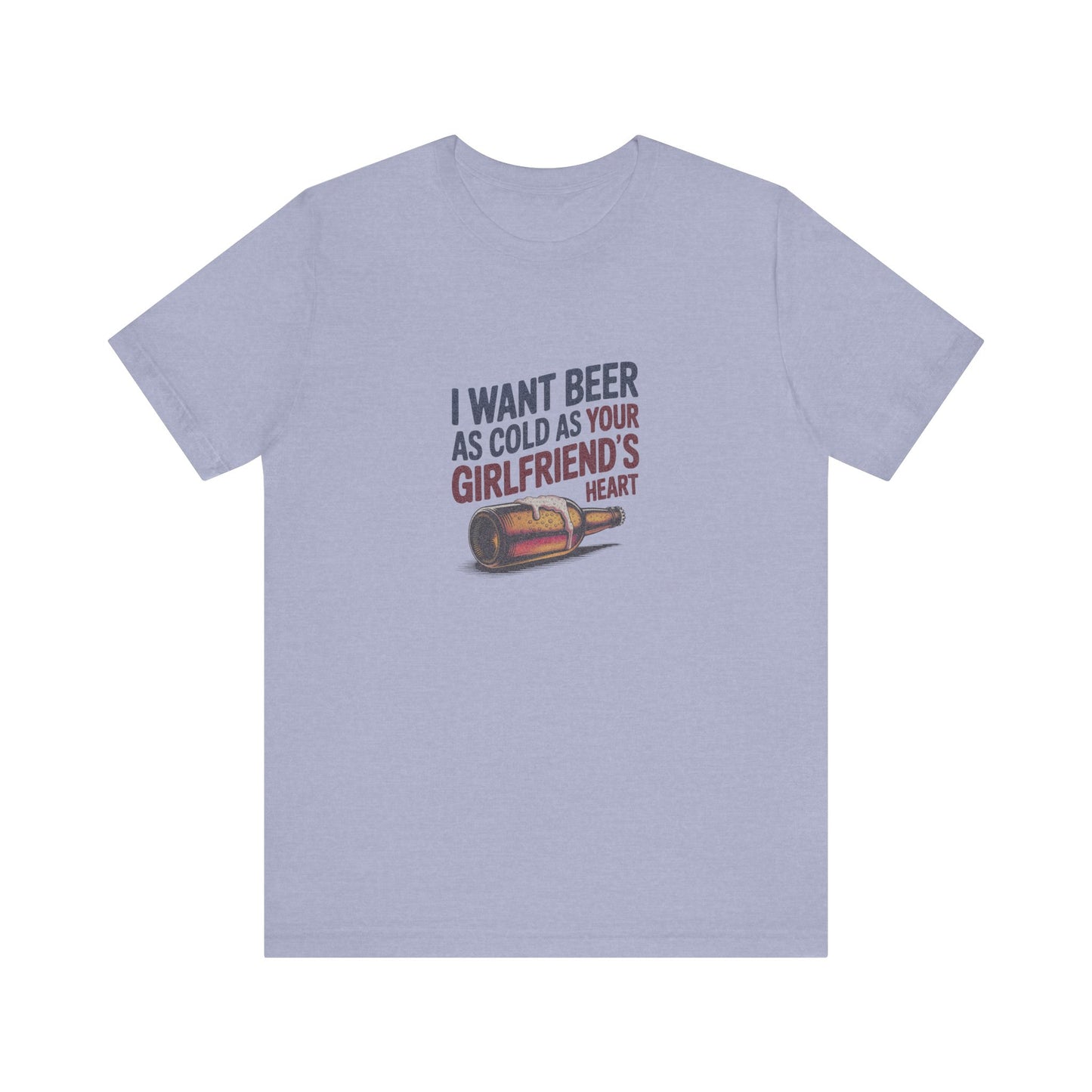 I Want Beer As Cold As Your Girlfriend’s Heart — Retro Tee (Light)