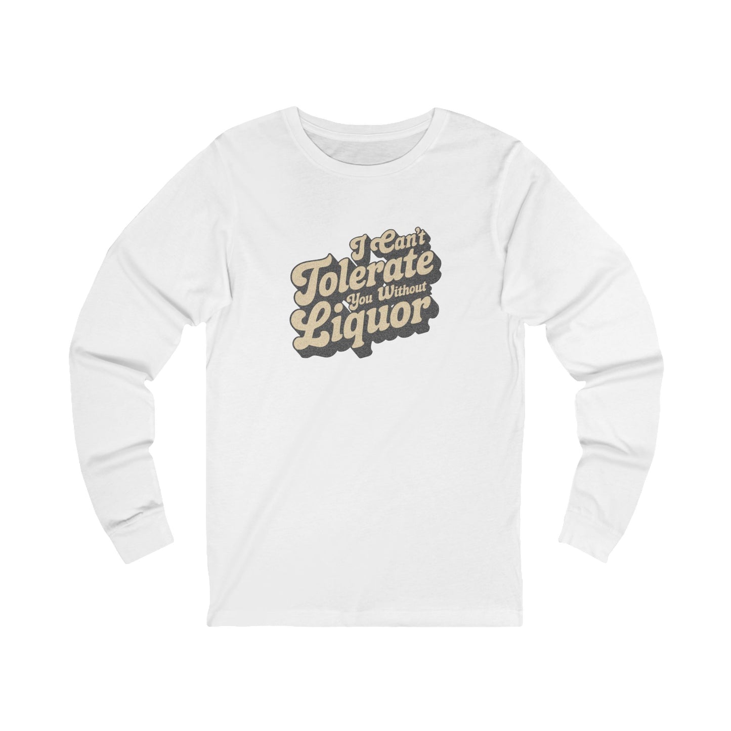 I Can't Tolerate You Without Liquor — Retro Long Sleeve (Light)