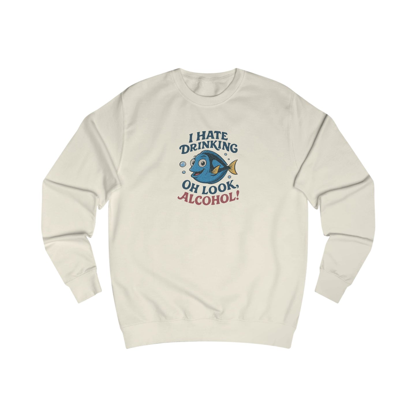 I Hate Drinking (Oh Look, Alcohol!) — Forgetful Fish Sweatshirt (Light)