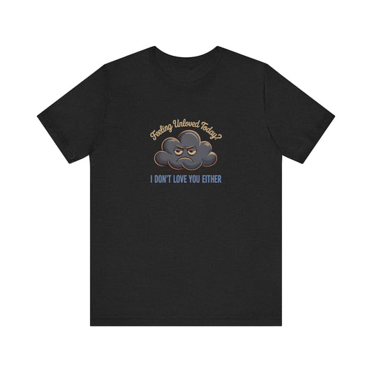 Feeling Unloved Today? I Don't Love You Either — Retro Tee (Dark)
