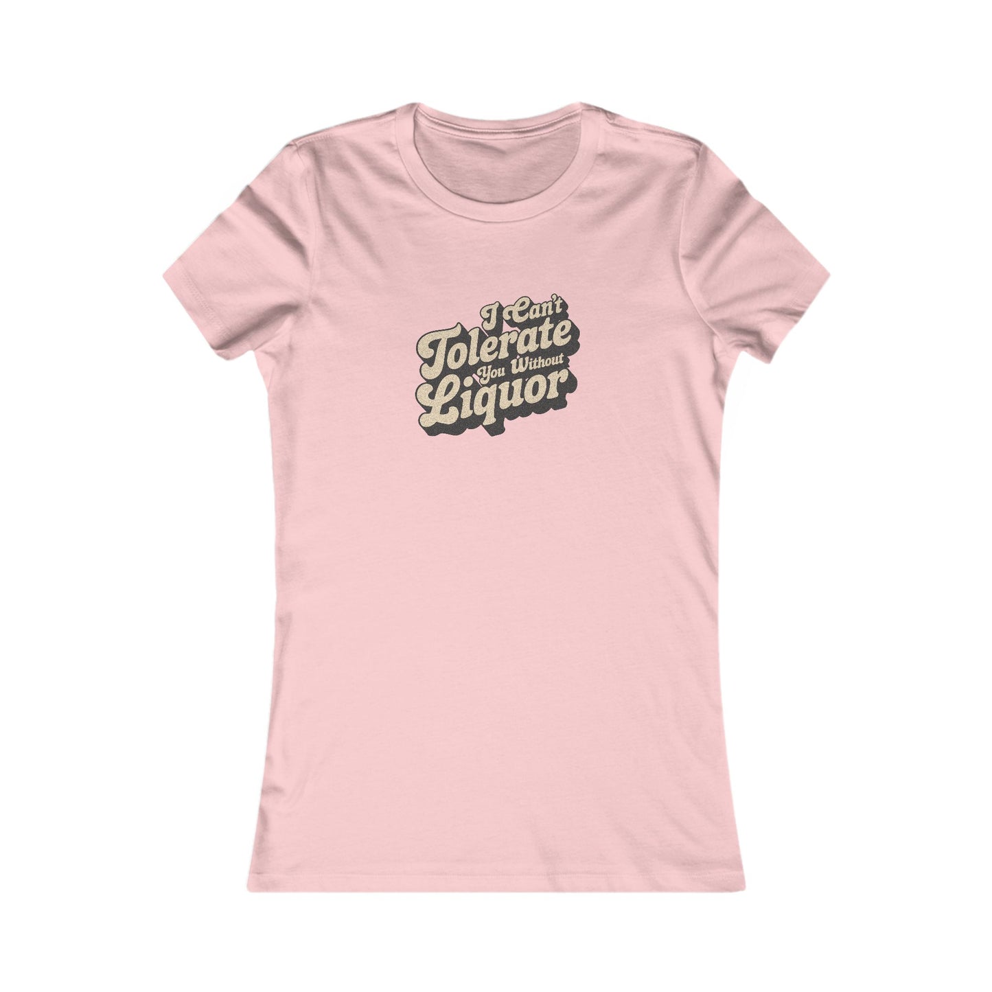 I Can't Tolerate You Without Liquor — Retro Women's Tee (Light)