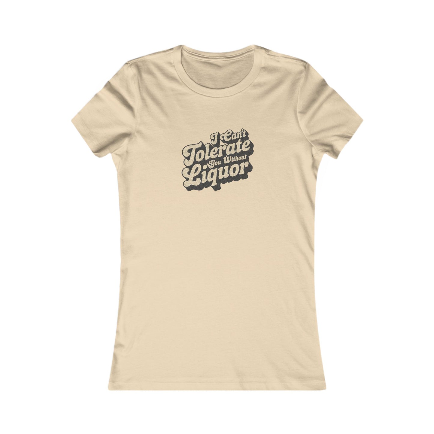I Can't Tolerate You Without Liquor — Retro Women's Tee (Light)