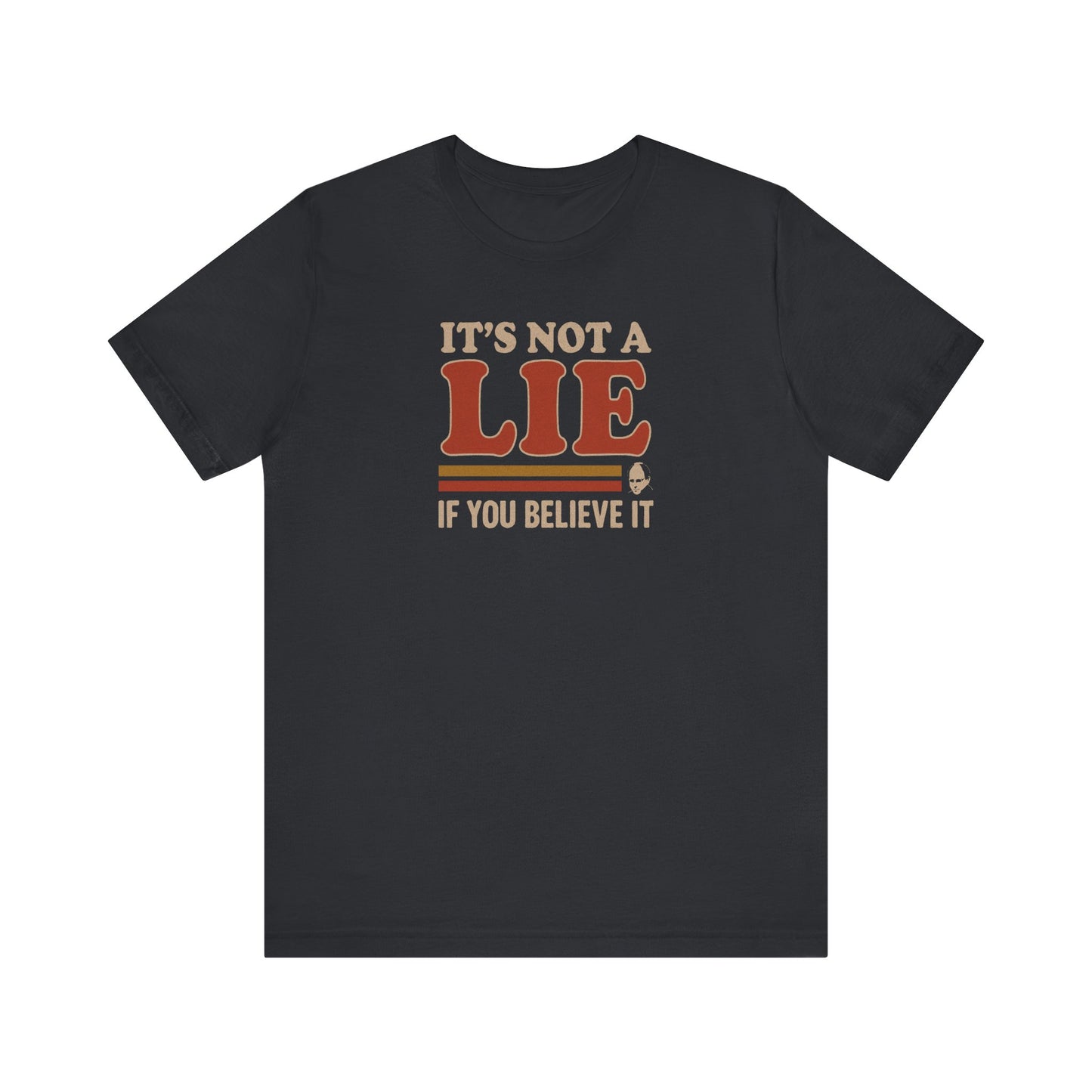 It’s Not a Lie, If You Believe It — George Costanza Retro Tee (Dark)