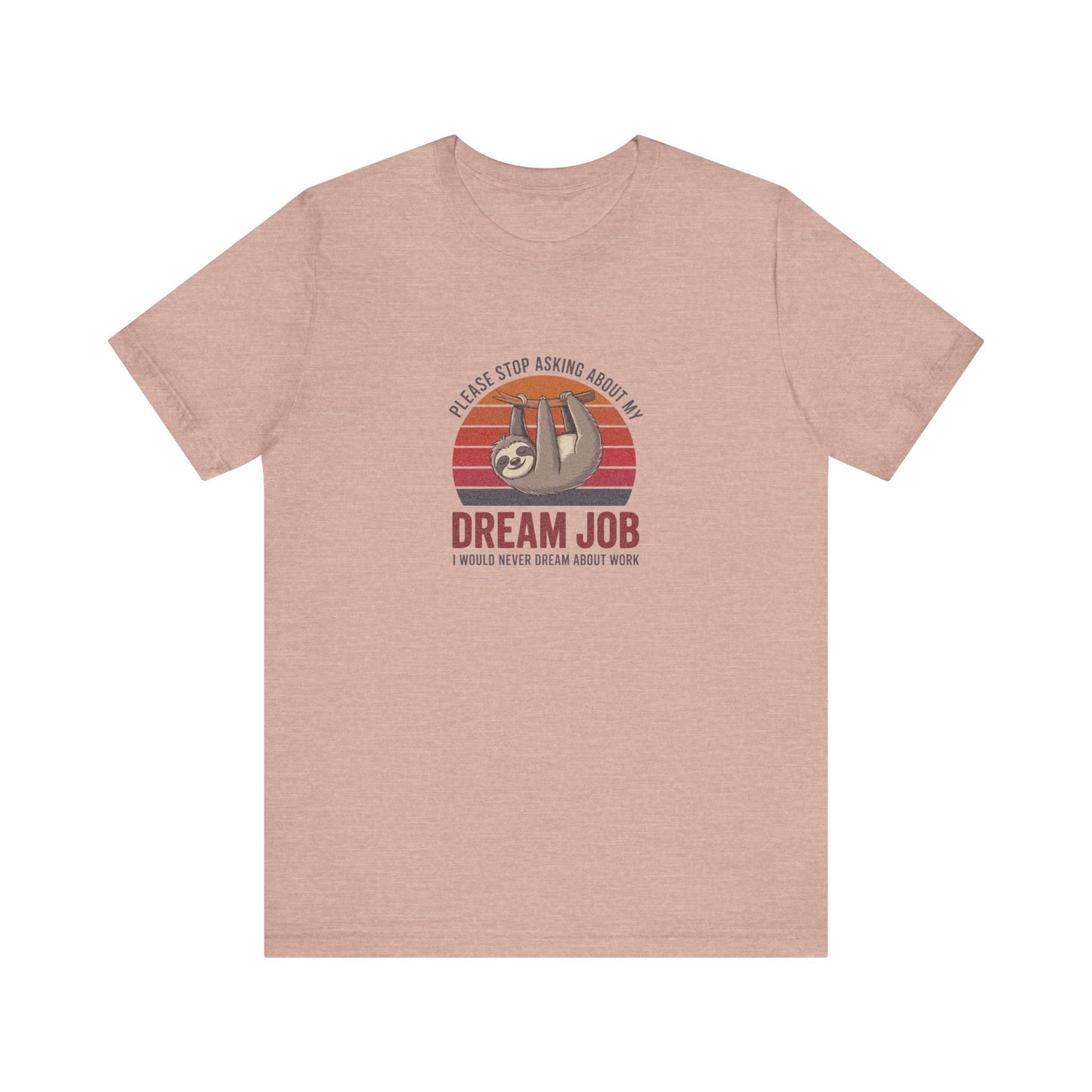 My Dream Job? I Would Never Dream About Work — Retro Tee (Light)