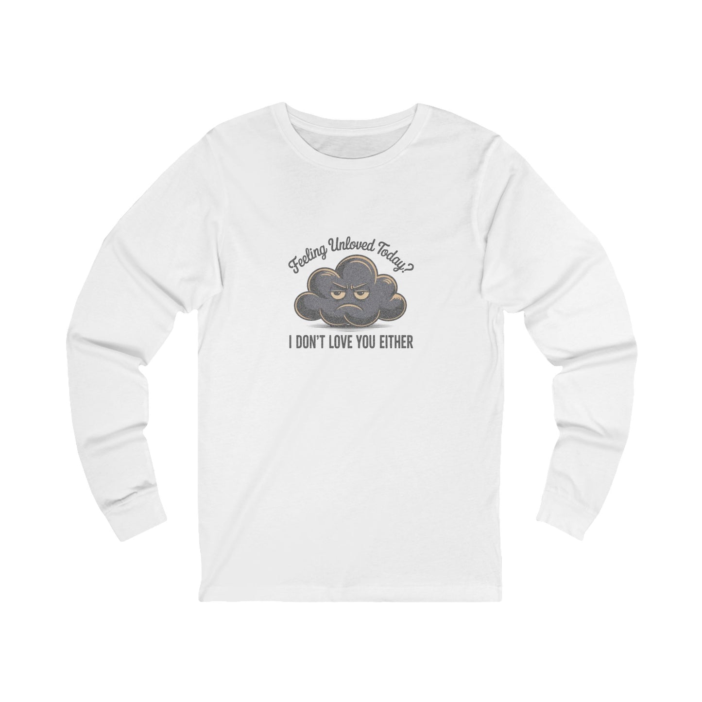 Feeling Unloved Today? I Don't Love You Either — Retro Long Sleeve (Light)