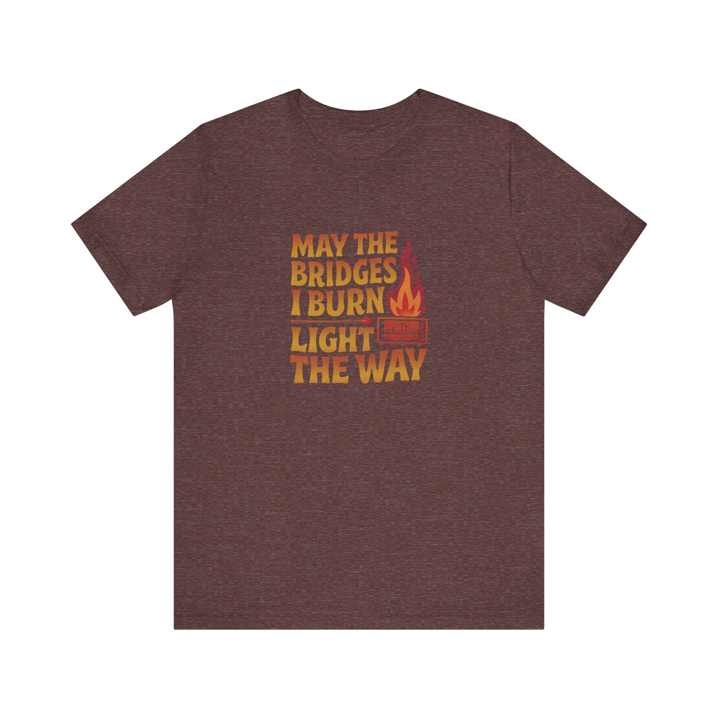 May the Bridges I Burn Light the Way — Retro Tee (Dark)