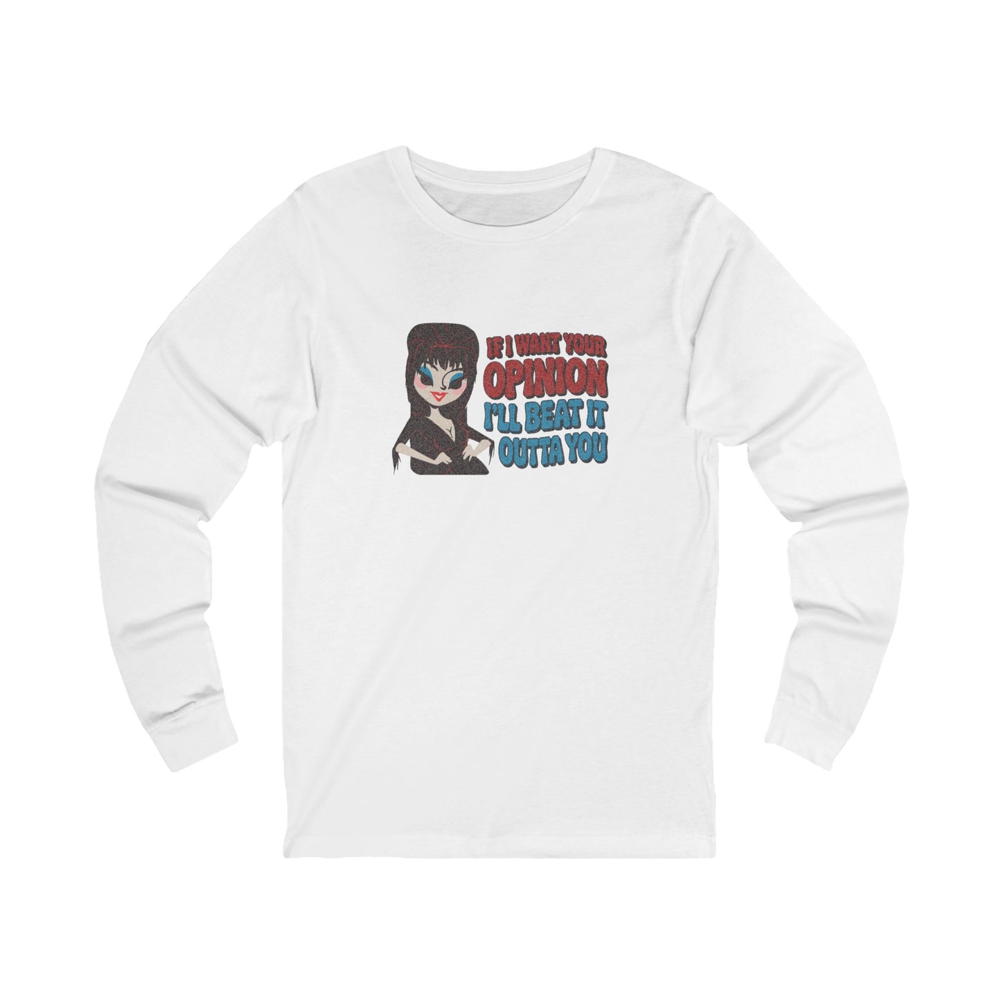 If I Want Your Opinion, I'll Beat It Outta Ya — Elvira Long Sleeve (Light)