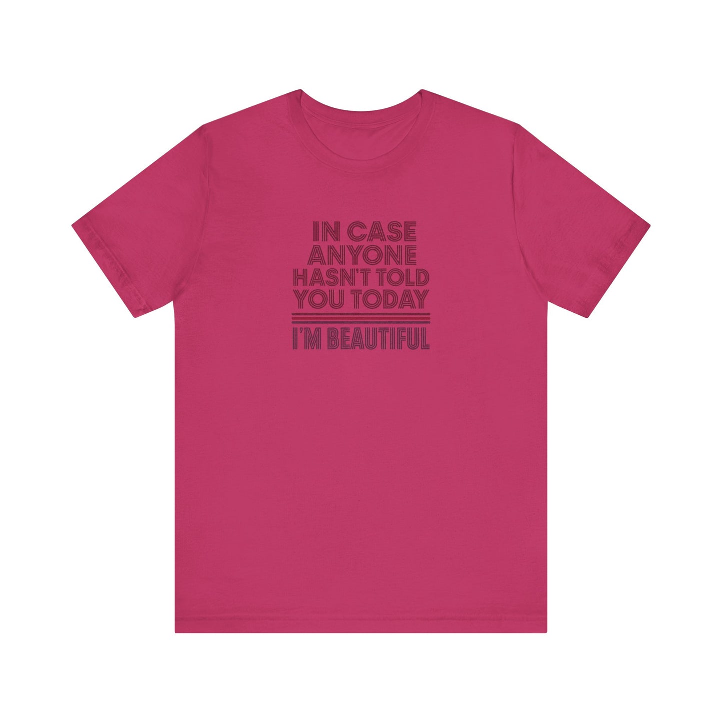 In Case Anyone Hasn't Told You Today, I'm Beautiful — Retro Tee (Light)