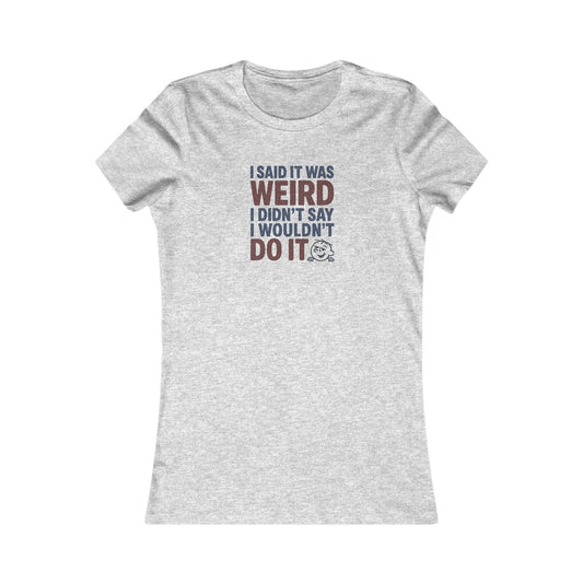 I Said It Was Weird, I Didn't Say I Wouldn't Do It (Colorful) — Retro Women's Tee (Light)