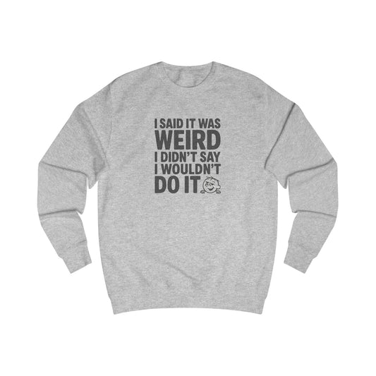 I Said It Was Weird, I Didn't Say I Wouldn't Do It — Retro Sweatshirt (Light)
