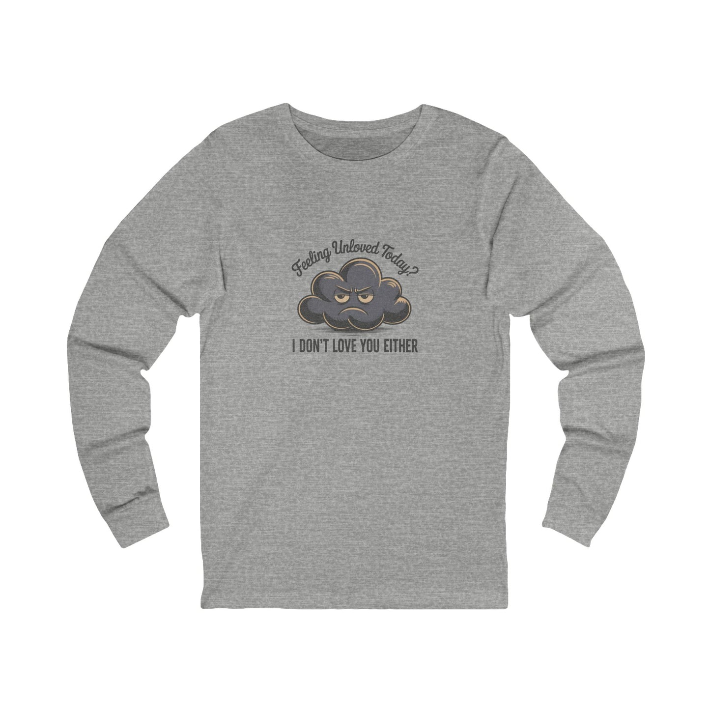 Feeling Unloved Today? I Don't Love You Either — Retro Long Sleeve (Light)