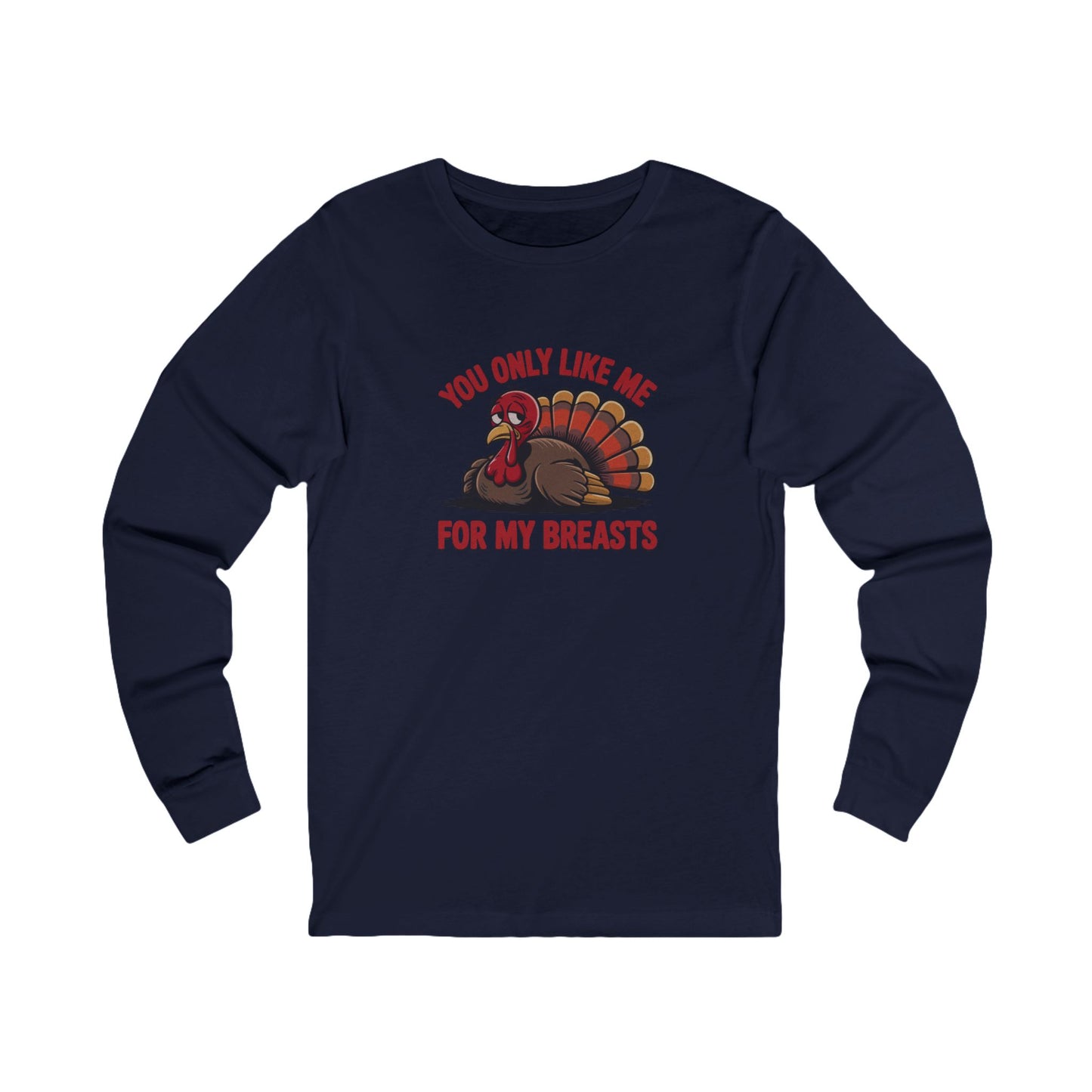 You Only Like Me for My Breasts — Thanksgiving Long Sleeve (Dark)