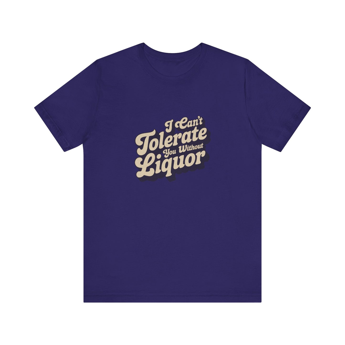 I Can't Tolerate You Without Liquor — Retro Tee (Dark)
