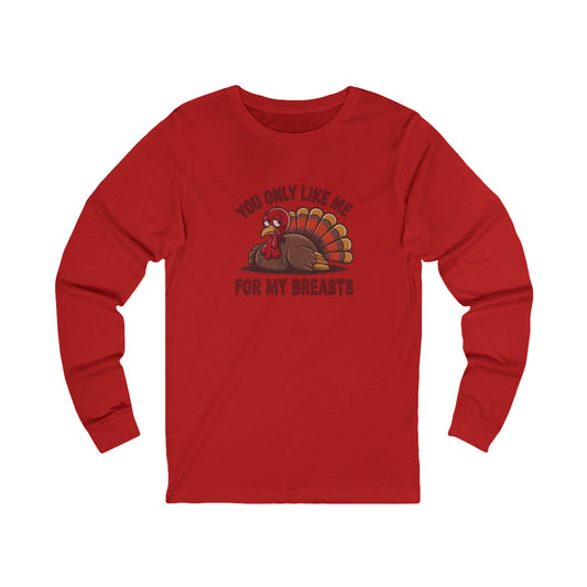 You Only Like Me for My Breasts — Thanksgiving Long Sleeve (Light)