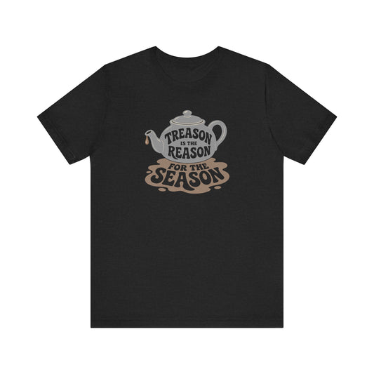 Treason Is The Reason Shirt — 4th Of July Boston Tea Party T-Shirt