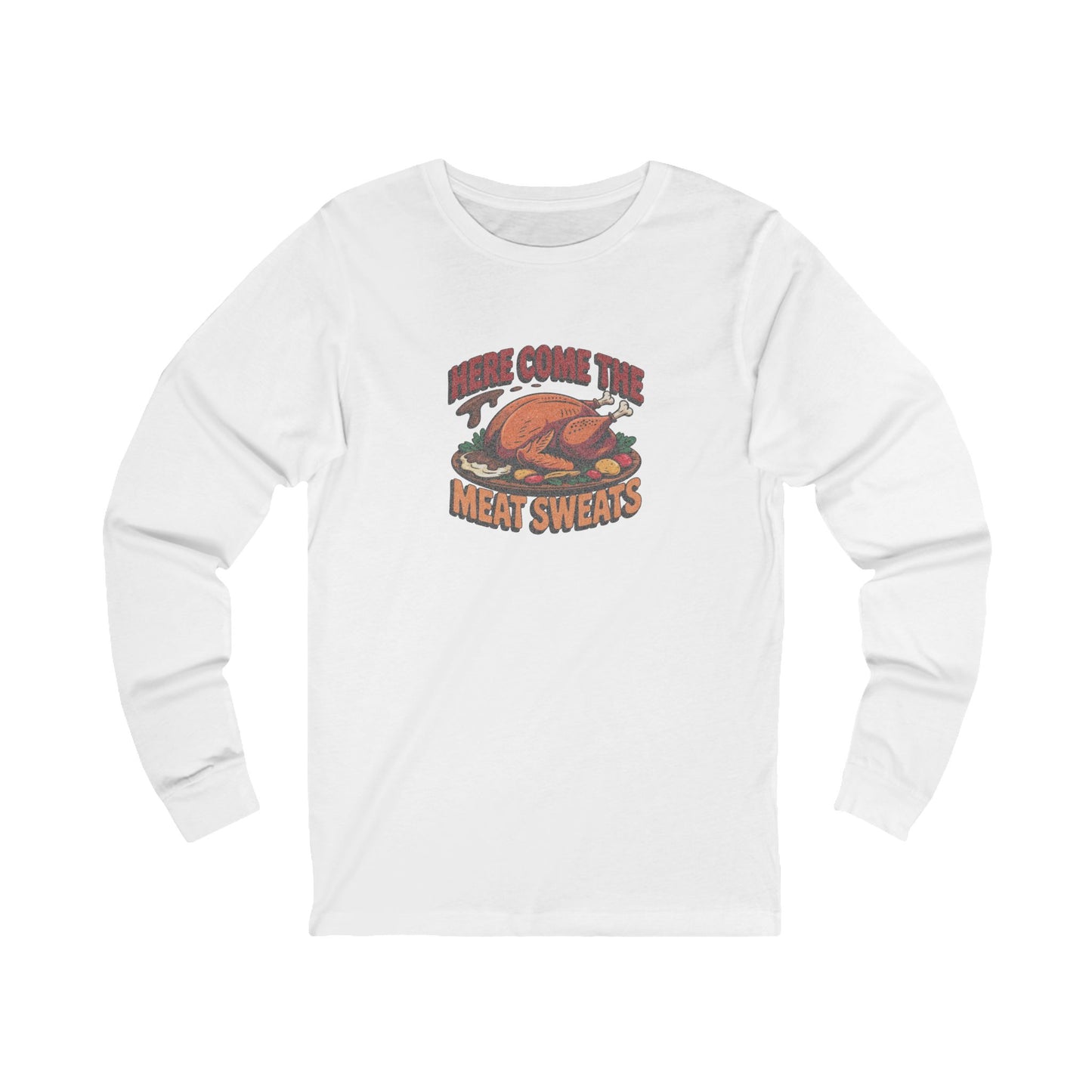 Here Come the Meat Sweats — Friends Thanksgiving Long Sleeve (Light)