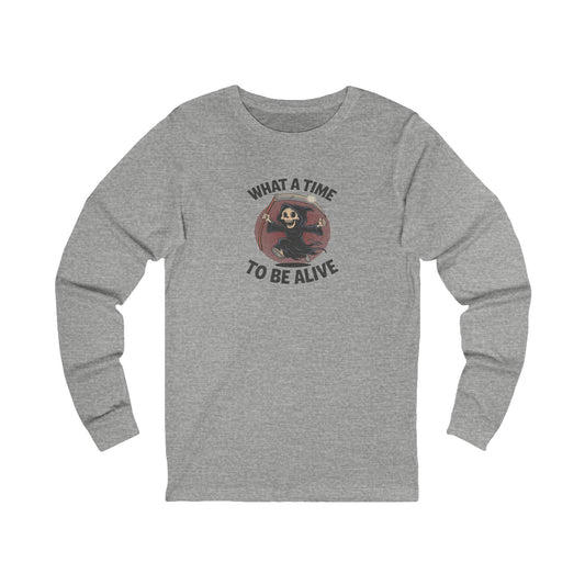 What a Time to Be Alive — Not-So-Grim Reaper Long Sleeve (Light)