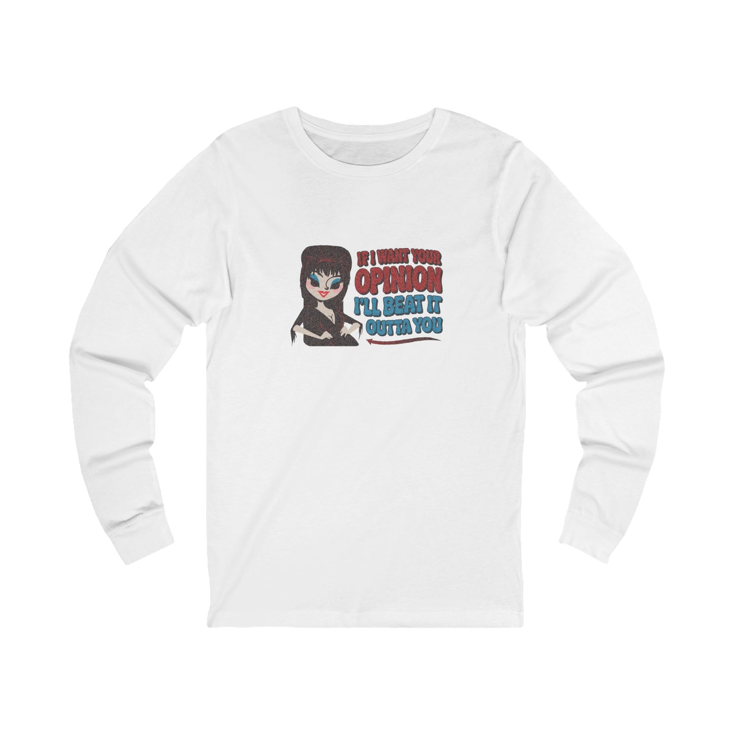If I Want Your Opinion, I'll Beat It Outta Ya — Elvira Long Sleeve (Light)