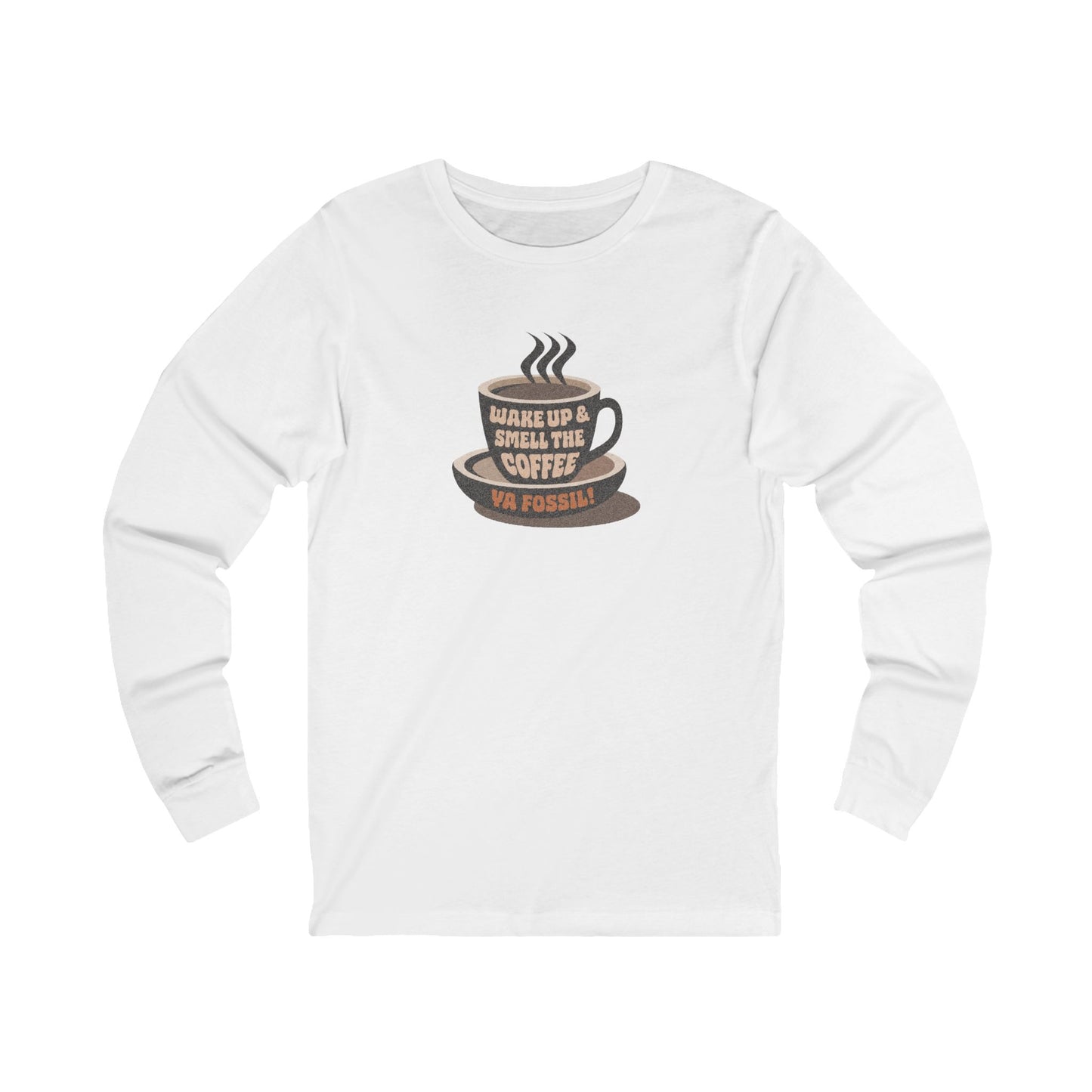 Wake Up and Smell the Coffee, Ya Fossil! — Retro Long Sleeve (Light)