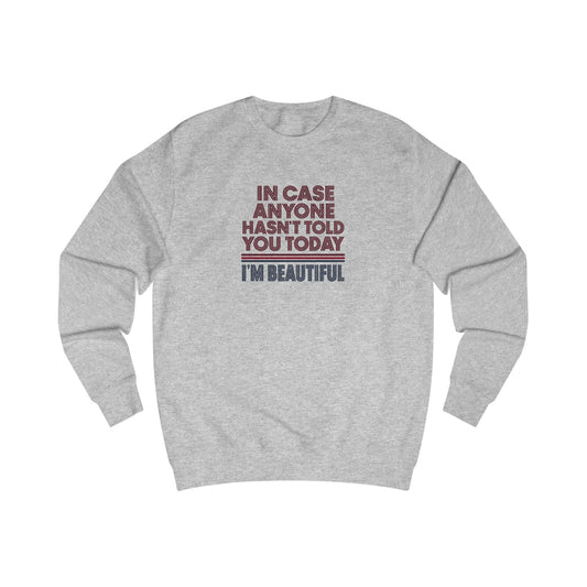 In Case Anyone Hasn't Told You Today, I'm Beautiful — Retro Sweatshirt (Light)