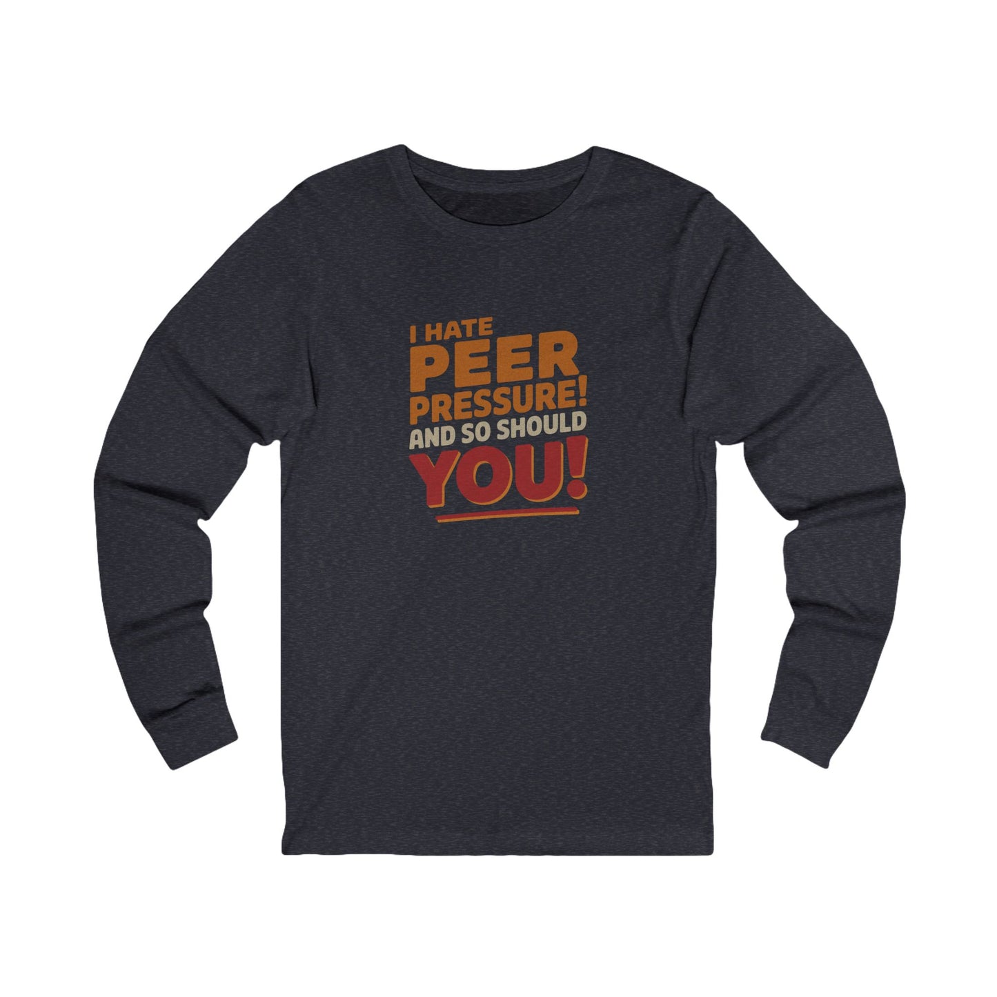 I Hate Peer Pressure, And So Should You! — Retro Long Sleeve (Dark)
