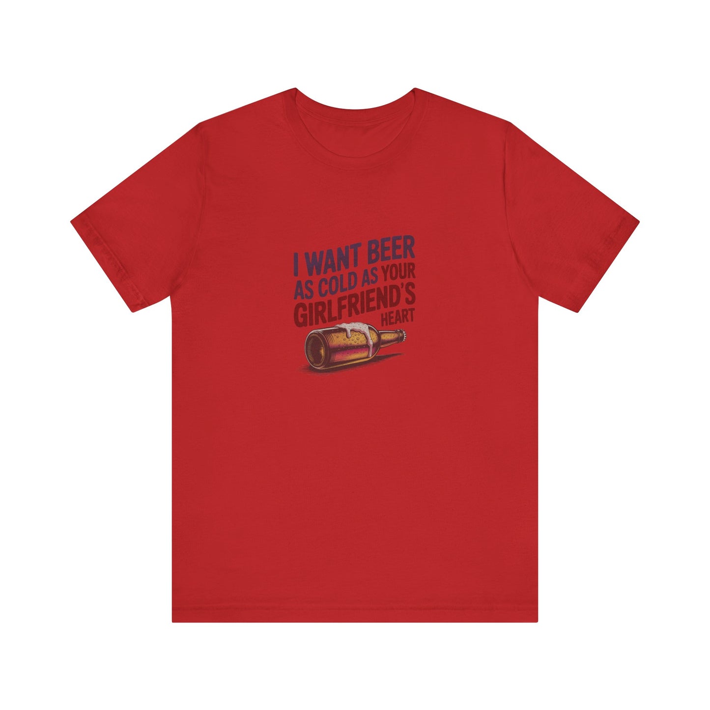 I Want Beer As Cold As Your Girlfriend’s Heart — Retro Tee (Light)