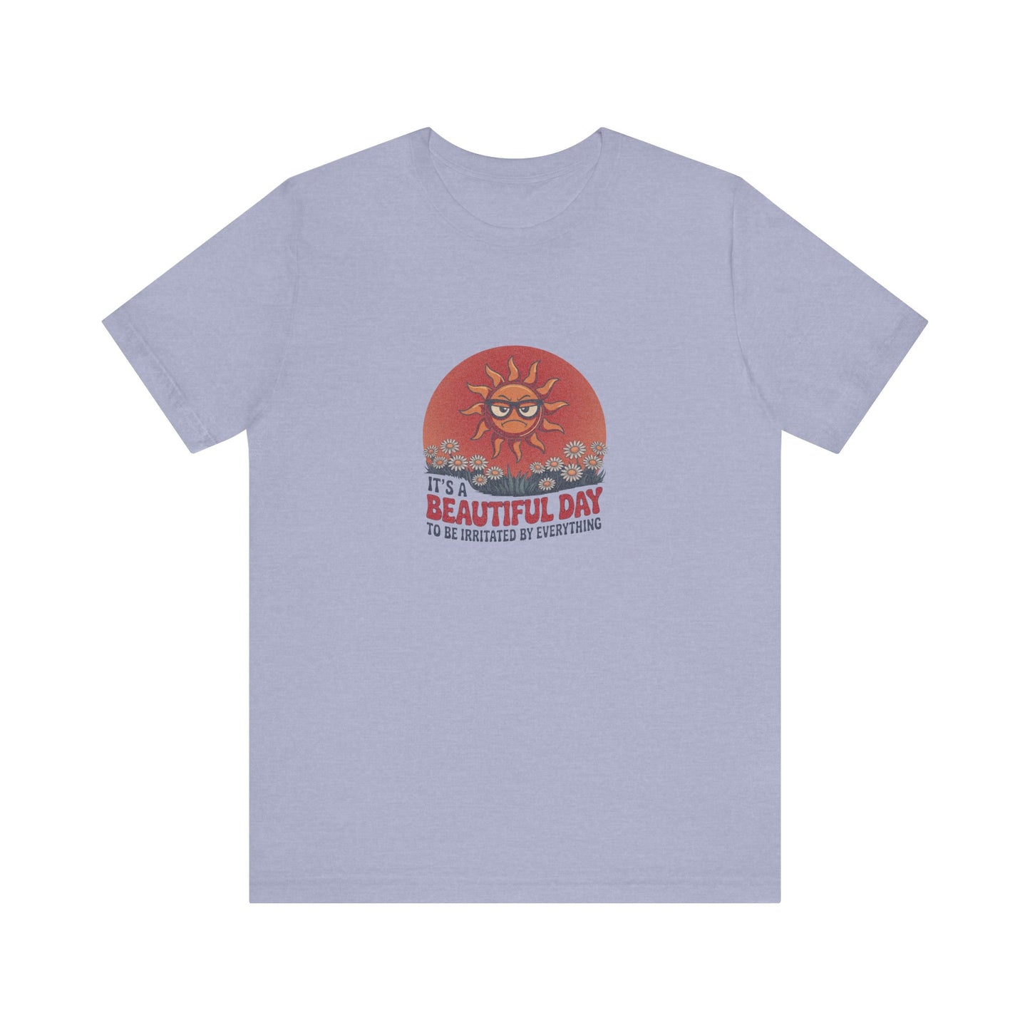 Beautiful Day To Be Irritated by Everything — Retro Tee (Light)