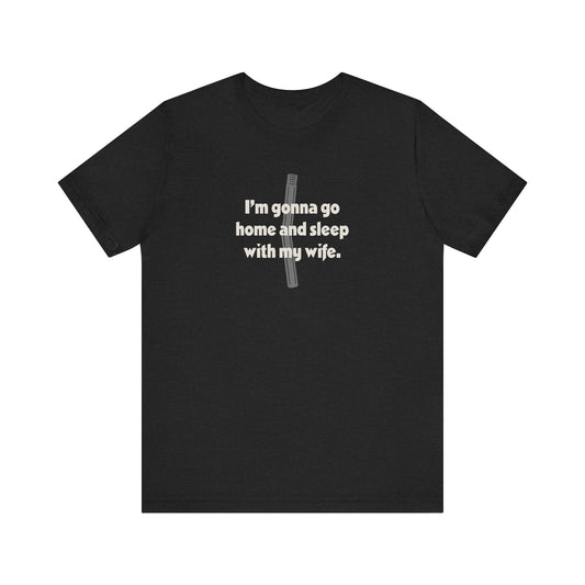 I’m Gonna Go Home and Sleep With My Wife — Clue Retro Tee (Dark)