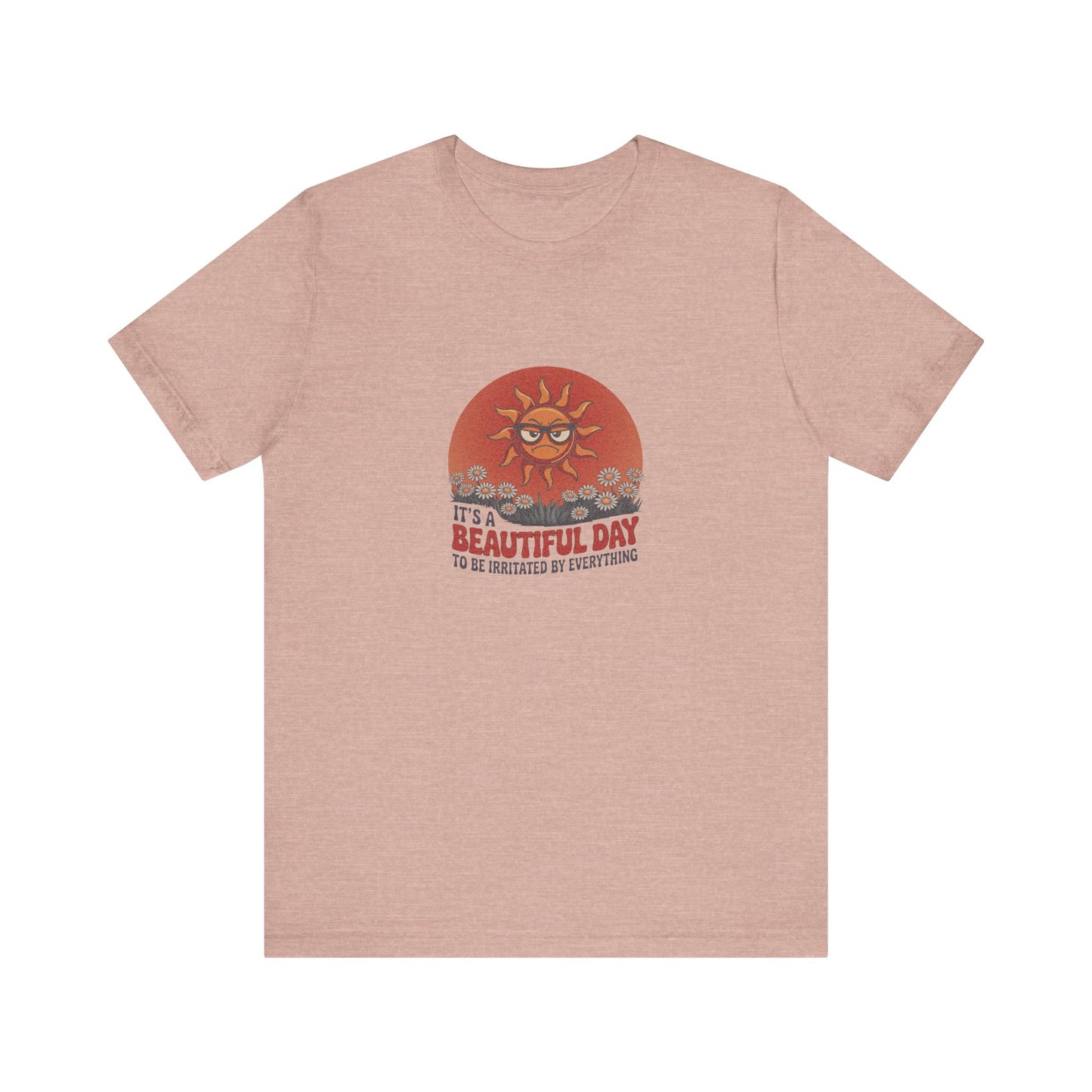 Beautiful Day To Be Irritated by Everything — Retro Tee (Light)