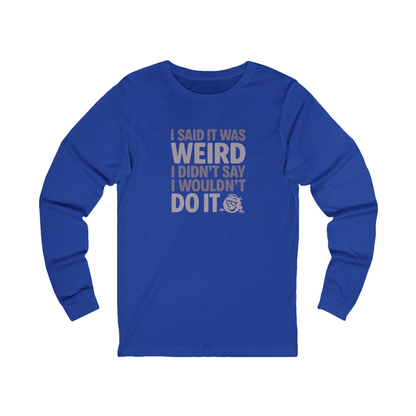 I Said It Was Weird, I Didn't Say I Wouldn't Do It — Retro Long Sleeve (Dark)
