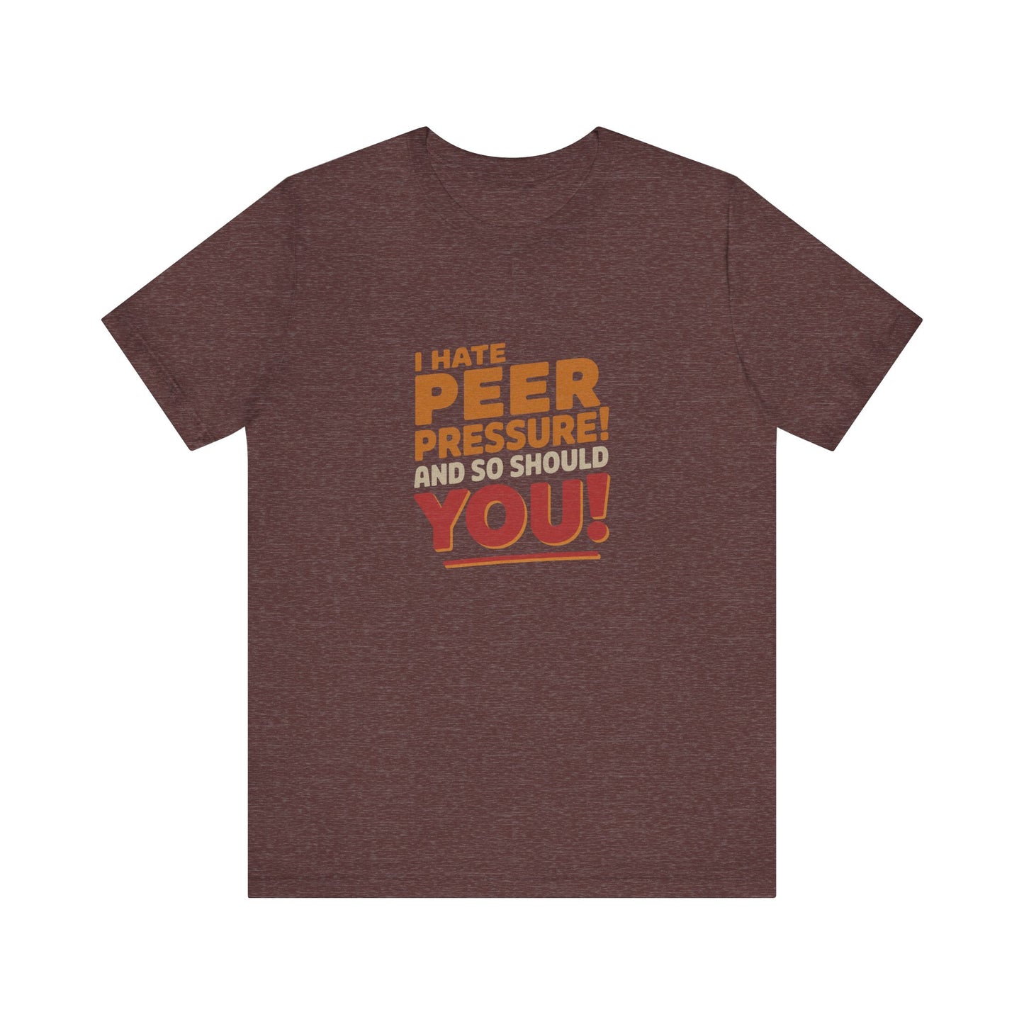 I Hate Peer Pressure, And So Should You! — Retro Tee (Dark)