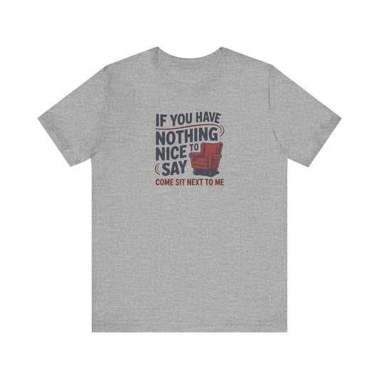 Nothing Nice to Say? Come Sit Next to Me — Retro Tee (Light)