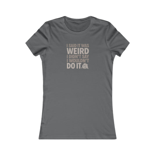 I Said It Was Weird, I Didn't Say I Wouldn't Do It — Retro Women's Tee (Dark)