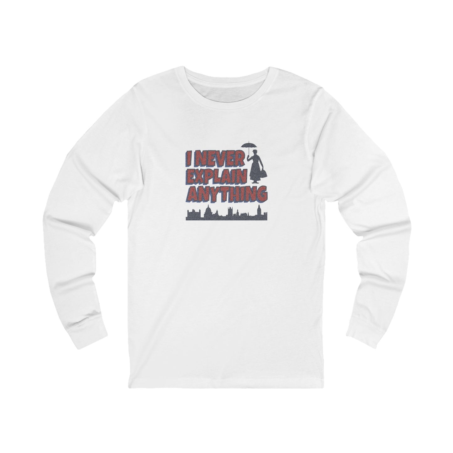 I Never Explain Anything — Mary Poppins Long Sleeve (Light)