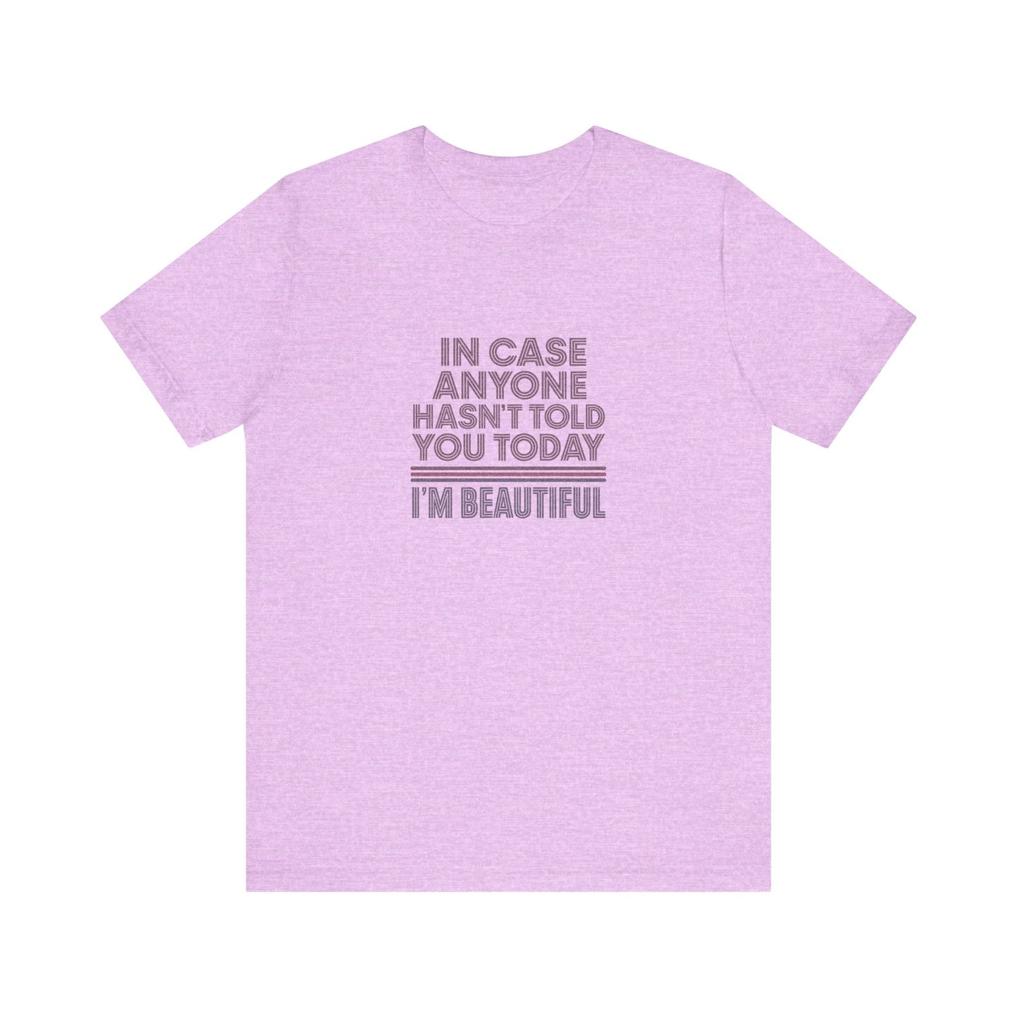 In Case Anyone Hasn't Told You Today, I'm Beautiful — Retro Tee (Light)