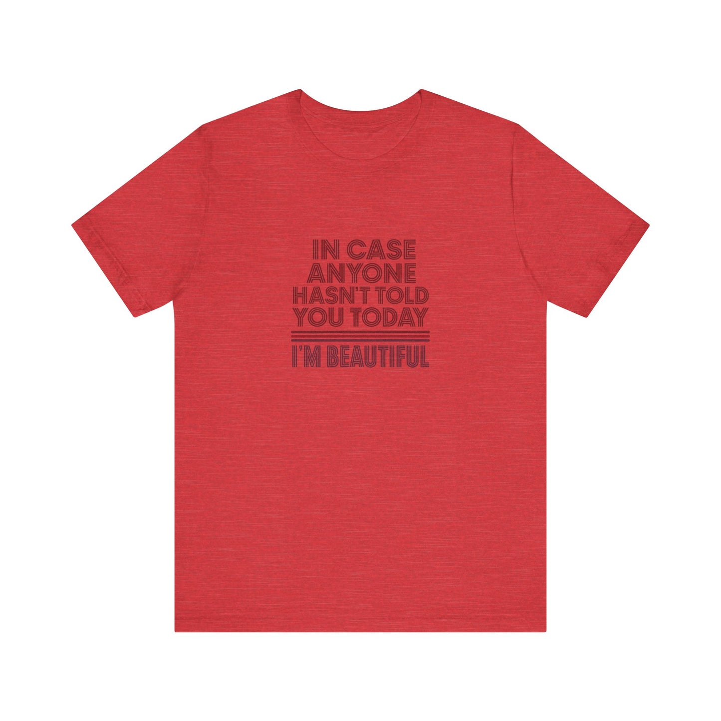In Case Anyone Hasn't Told You Today, I'm Beautiful — Retro Tee (Light)