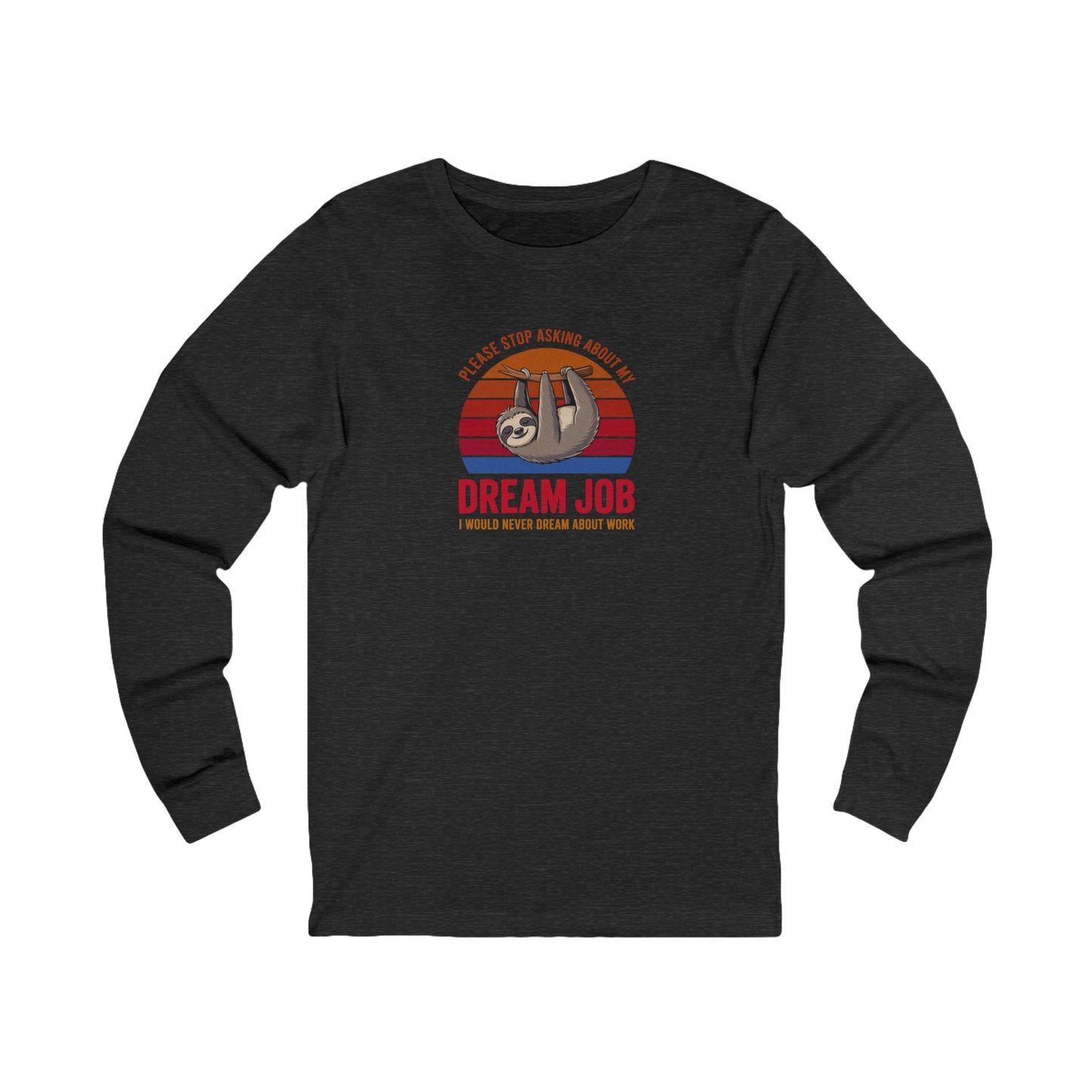 My Dream Job? I Would Never Dream About Work — Retro Long Sleeve (Dark)