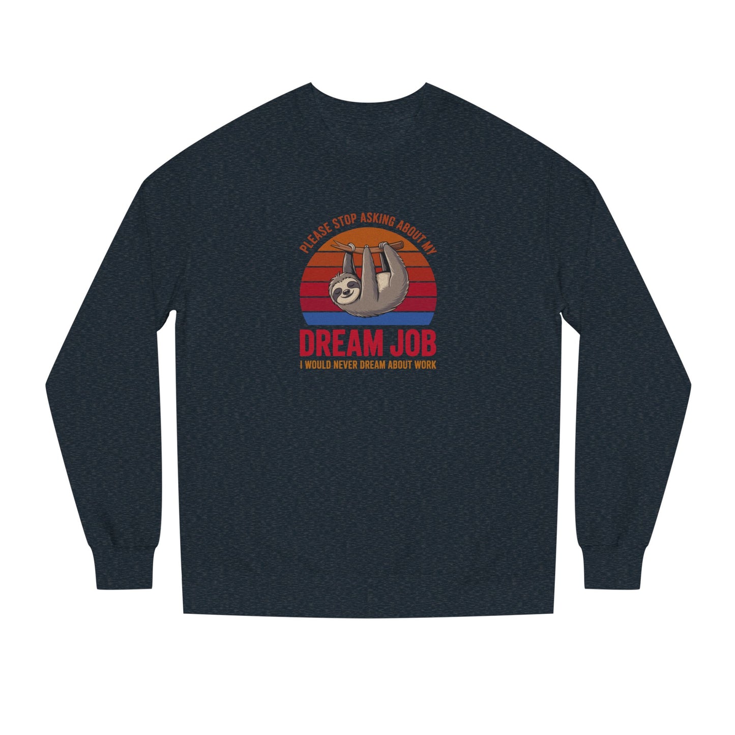 My Dream Job? I Would Never Dream About Work — Retro Sweatshirt (Dark)