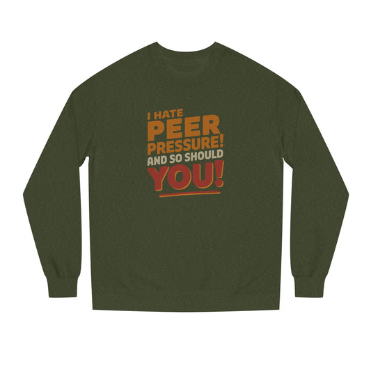 I Hate Peer Pressure, And So Should You! — Retro Sweatshirt (Dark)