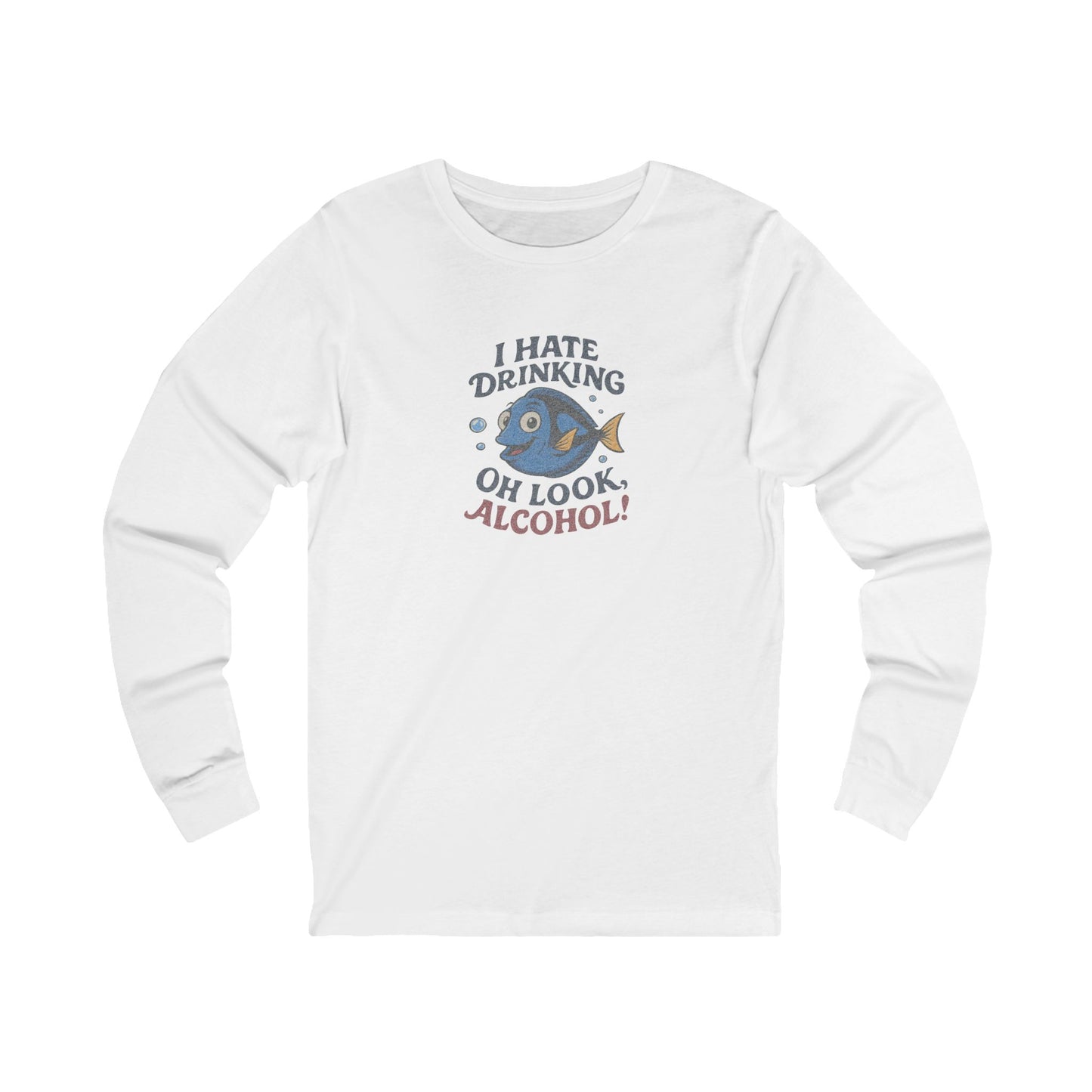 I Hate Drinking (Oh Look, Alcohol!) — Forgetful Fish Long Sleeve (Light)