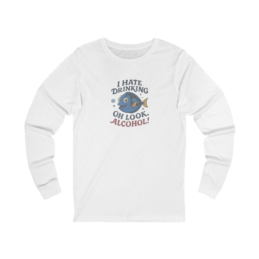 I Hate Drinking (Oh Look, Alcohol!) — Forgetful Fish Long Sleeve (Light)