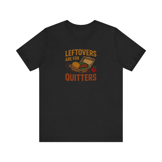 Leftovers Are For Quitters — Foodie Retro Tee (Dark)