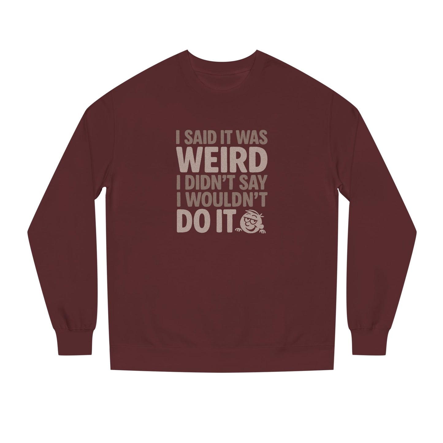 I Said It Was Weird, I Didn't Say I Wouldn't Do It — Retro Sweatshirt (Dark)