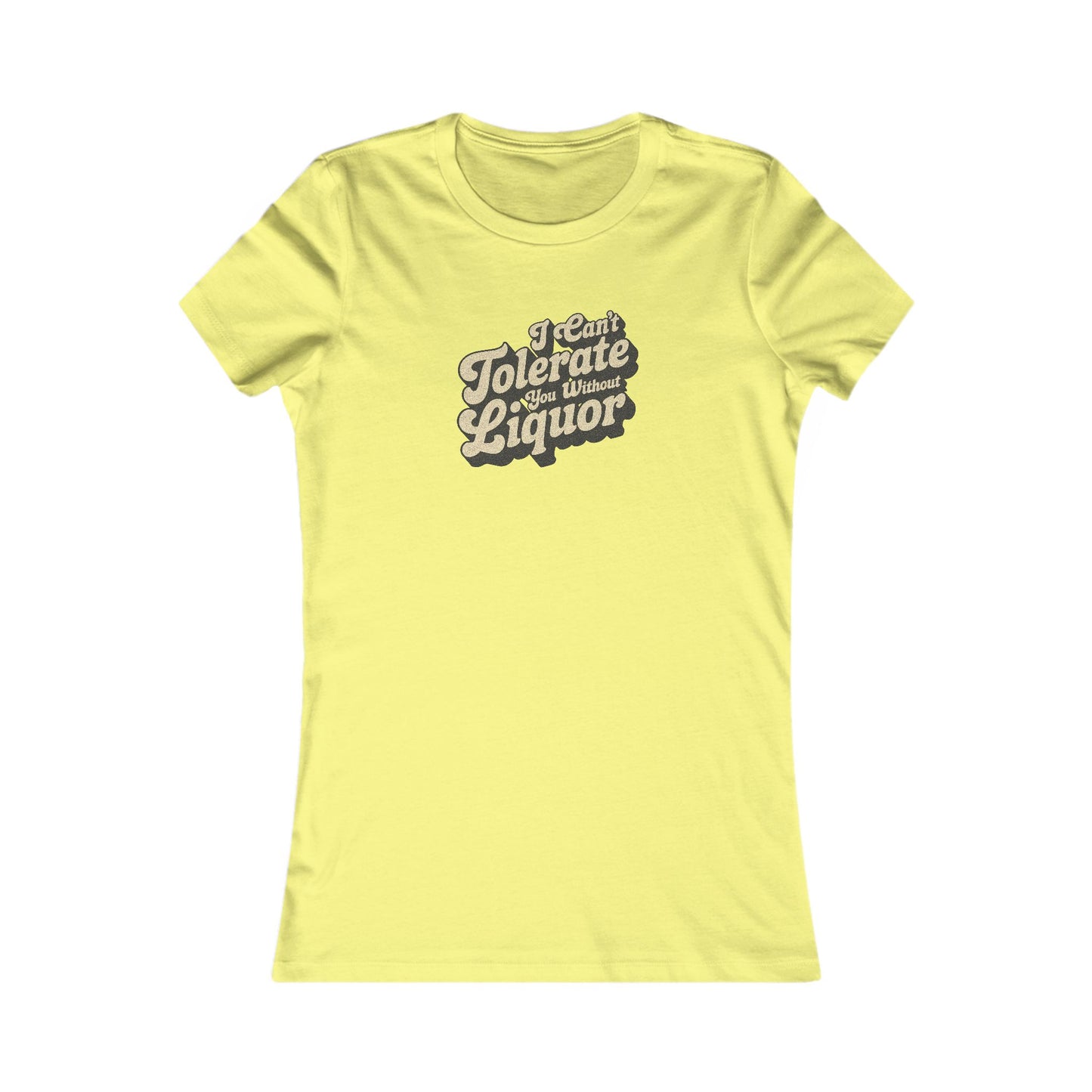 I Can't Tolerate You Without Liquor — Retro Women's Tee (Light)