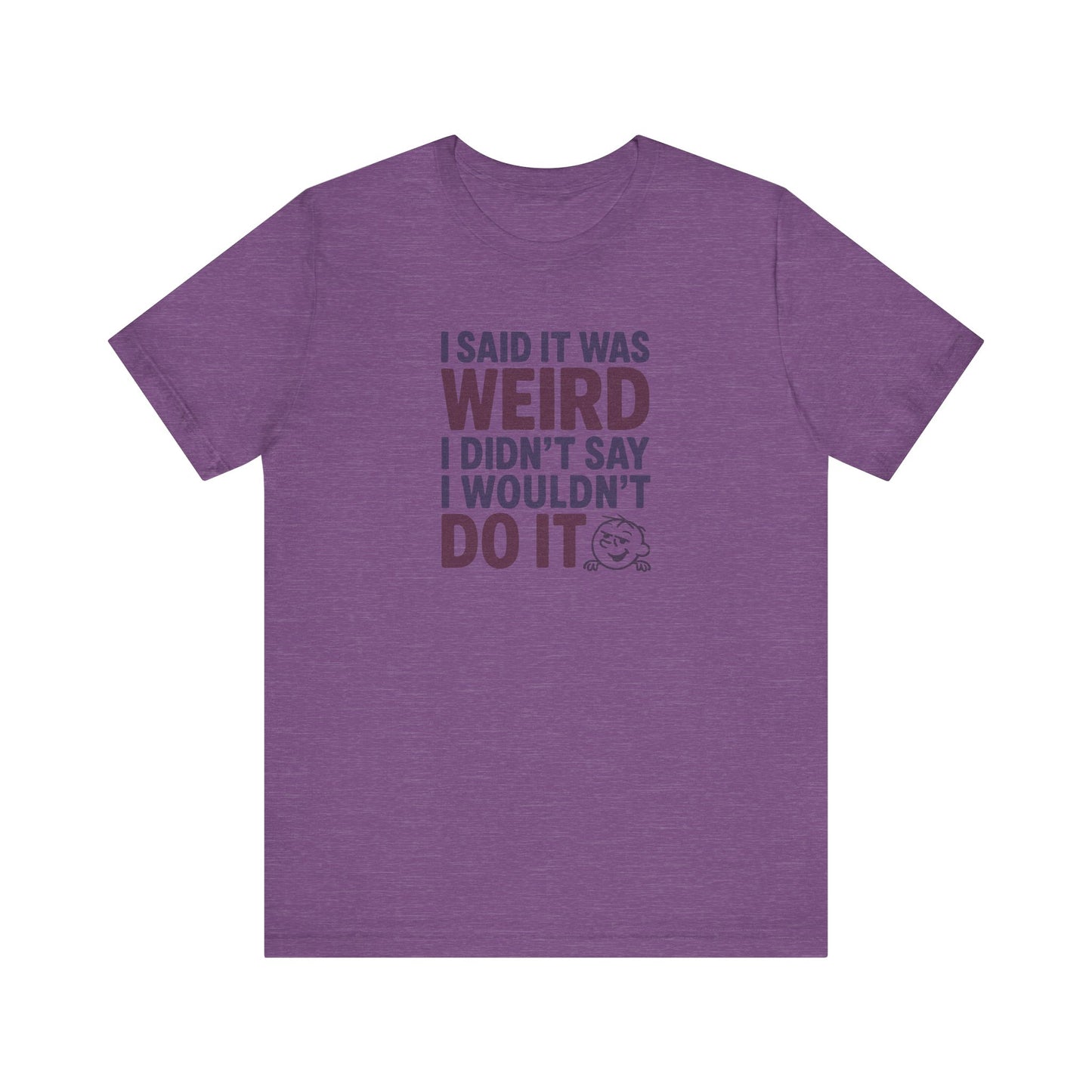 I Said It Was Weird, I Didn't Say I Wouldn't Do It (Colorful) — Retro Tee (Light)