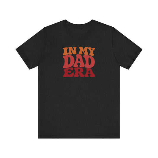 In My Dad Era Shirt - Funny Dad Gift, Retro Fatherhood Tee