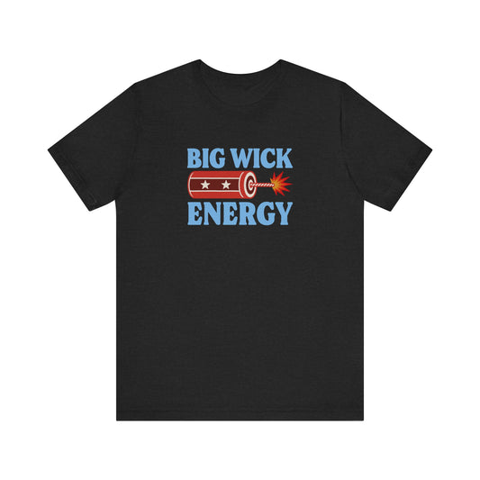 Big Wick Energy Shirt — Funny 4th of July Firecracker Tee
