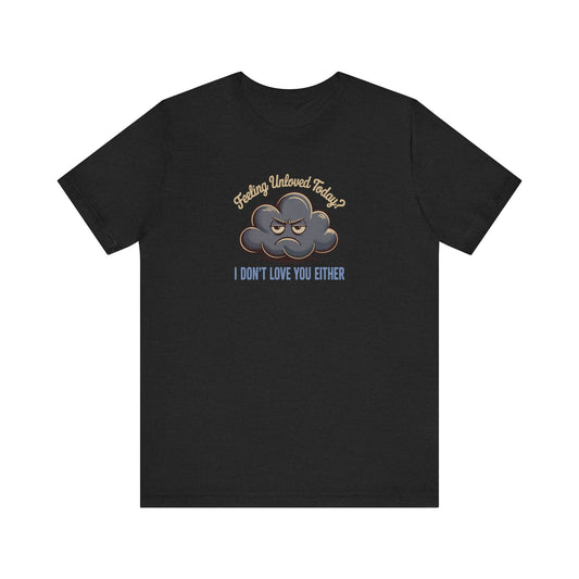 Feeling Unloved Today? I Don't Love You Either — Moody Cloud Retro Tee (Dark)
