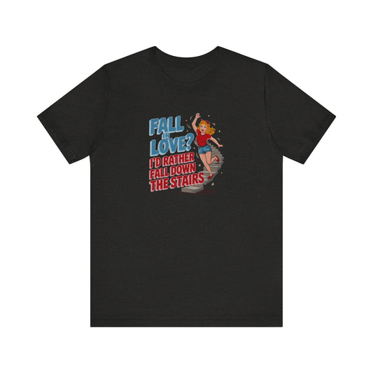 Fall in Love? I'd Rather Fall Down the Stairs — Retro Tee (Dark)