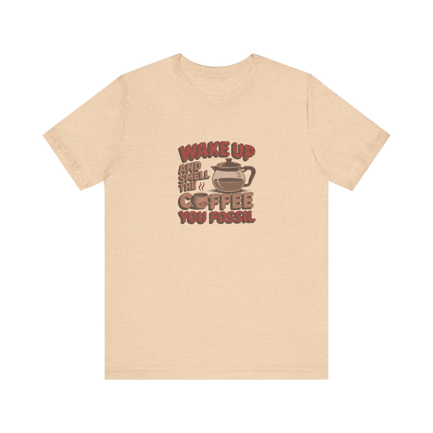 Wake Up and Smell the Coffee, You Fossil — Retro Tee (Light)